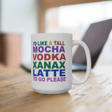 Funny Coffee Mug - Mocha Vodka Xanax Latte Humor Cup - Ceramic Gift for Coffee Lovers